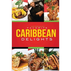 Chef Rob Gayle's Favorite Caribbean Delights - by  Robert Gayle (Paperback) - 1 of 1