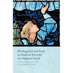Kierkegaard and Kant on Radical Evil and the Highest Good - by  Roe Fremstedal (Paperback) - 1 of 1