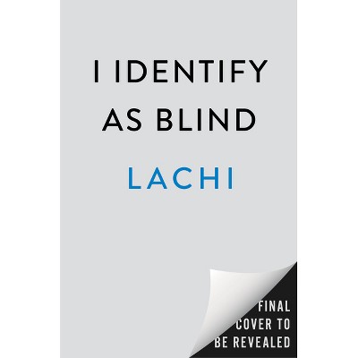I Identify as Blind - by  Lachi (Hardcover)