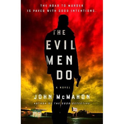 The Evil Men Do - (A P.T. Marsh Novel) by  John McMahon (Hardcover)