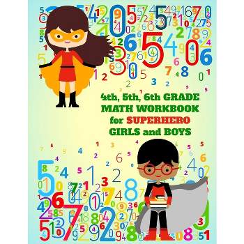 4th, 5th, 6th Grade Math Workbook for Superhero Girls and Boys - by  School Days Publishing (Paperback)