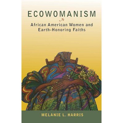 Ecowomanism - (Ecology & Justice) by  Melanie L Harris (Paperback)