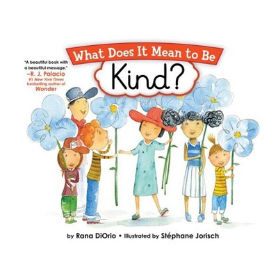 What Does It Mean to Be Kind? - (What Does It Mean to Be...?) by  Rana DiOrio (Paperback)