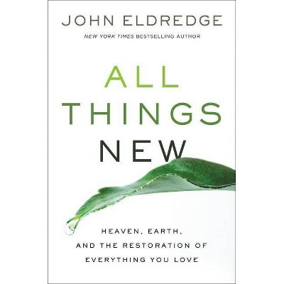 All Things New - by  John Eldredge (Paperback)