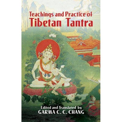 Teachings and Practice of Tibetan Tantra - (Eastern Philosophy and Religion) by  Garma C C Chang (Paperback)