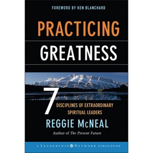 Practicing Greatness - (Jossey-Bass Leadership Network) by  Reggie McNeal (Hardcover) - 1 of 1