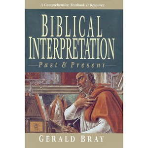 Biblical Interpretation: Past & Present - by  Gerald L Bray (Paperback) - 1 of 1