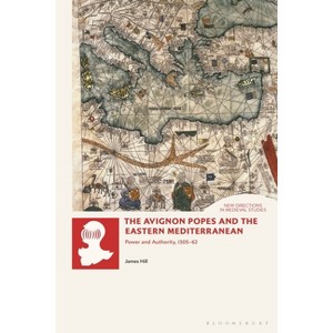 The Avignon Popes and the Eastern Mediterranean - (New Directions in Medieval Studies) by  James Hill (Hardcover) - 1 of 1