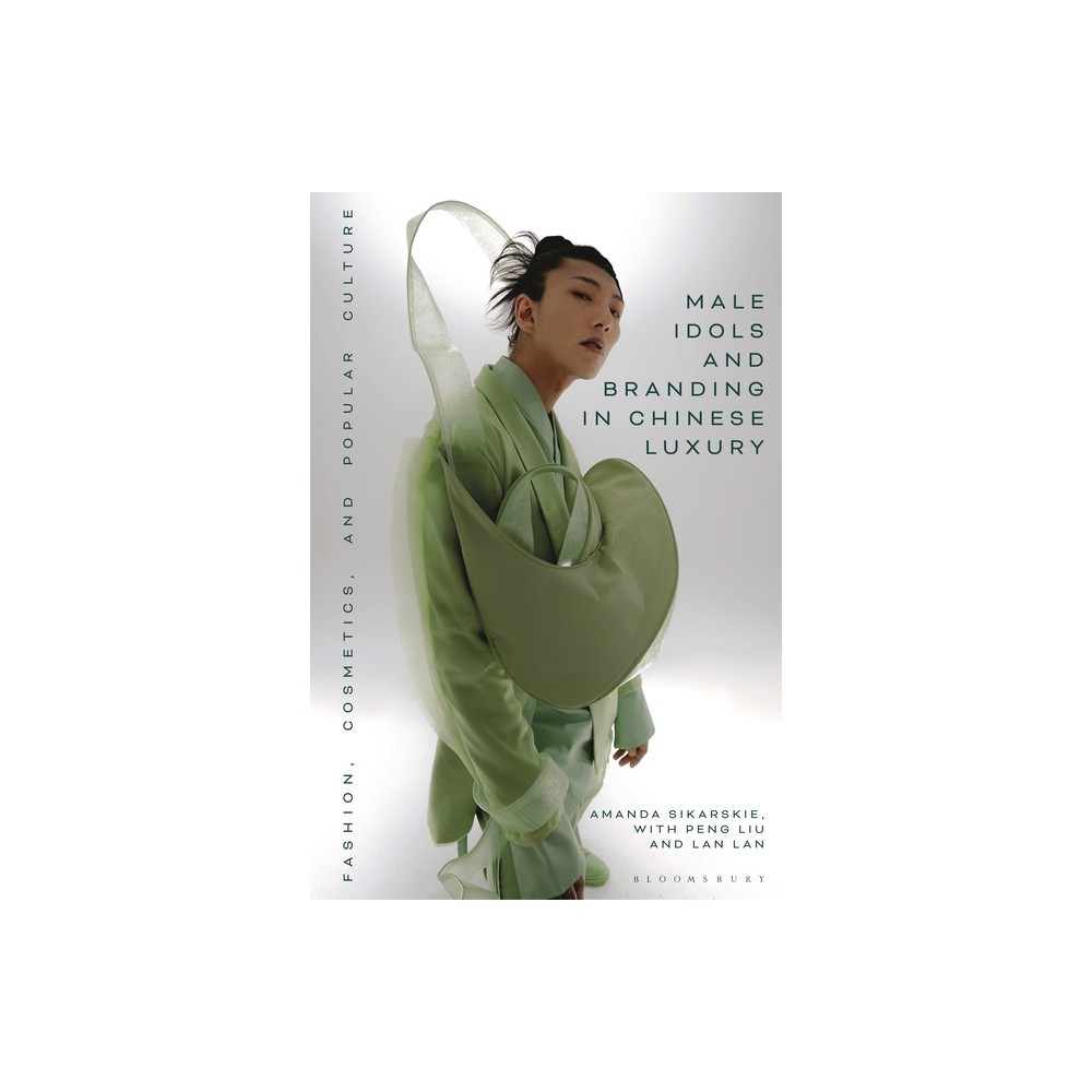 Male Idols and Branding in Chinese Luxury - by Amanda Sikarskie & Lan Lan & Peng Liu (Paperback)