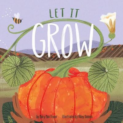 Let It Grow - by  Mary Ann Fraser (Hardcover)