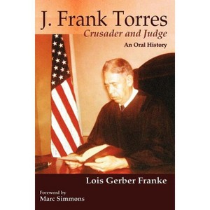 J. Frank Torres - by  Lois Gerber Franke (Paperback) - 1 of 1