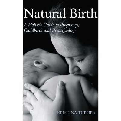 Natural Birth - by  Kristina Turner (Paperback)