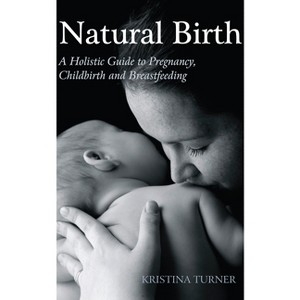 Natural Birth - by  Kristina Turner (Paperback) - 1 of 1