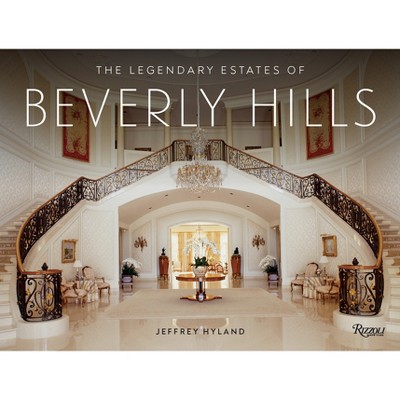 The Legendary Estates of Beverly Hills - by  Jeffrey Hyland (Hardcover)