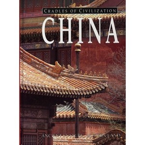 China - (Cradles of Civilization: An Exceptional Archive of History) by  Robert E Murowchick (Hardcover) - 1 of 1