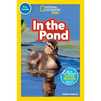 National Geographic Readers: In the Pond (Pre-Reader) - by  Aubre Andrus (Paperback)
