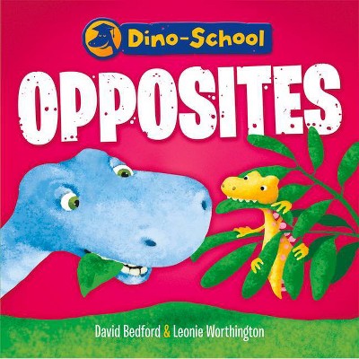 Opposites - (Dino-School) by  David Bedford & Leonie Worthington (Board Book)