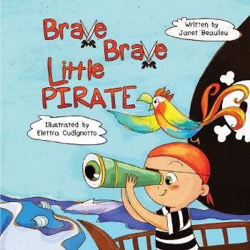 Brave Brave Little Pirate - by  Janet Beaulieu (Paperback)