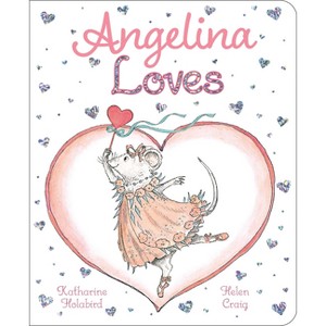Angelina Loves - (Angelina Ballerina) by  Katharine Holabird (Board Book) - 1 of 1