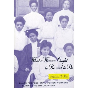 What a Woman Ought to Be and to Do - (Women in Culture and Society) by  Stephanie J Shaw (Paperback) - 1 of 1