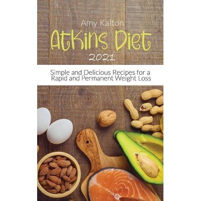 Atkins Diet 2021 - by  Amy Kalton (Hardcover)