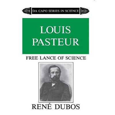 Louis Pasteur - (Da Capo Series in Science) 2nd Edition by  René Dubos (Paperback)