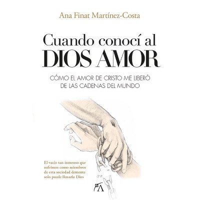 Cuando Conocí Al Dios Amor - by  Ana Finat Martinez-Costa (Paperback)
