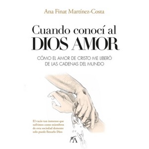 Cuando Conocí Al Dios Amor - by  Ana Finat Martinez-Costa (Paperback) - 1 of 1
