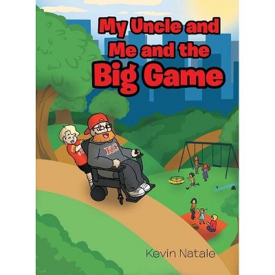 My Uncle and Me and the Big Game - by  Kevin Natale (Hardcover)