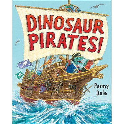 Dinosaur Pirates! - (Dinosaurs on the Go) by  Penny Dale (Hardcover)