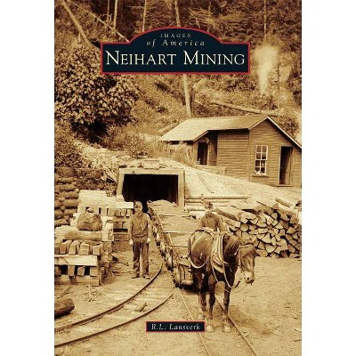 Neihart Mining - (Images of America (Arcadia Publishing)) by  R L Lansverk (Paperback)