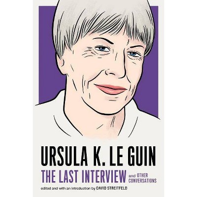 Ursula K. Le Guin: The Last Interview - by  Ursula K Le Guin (Paperback)