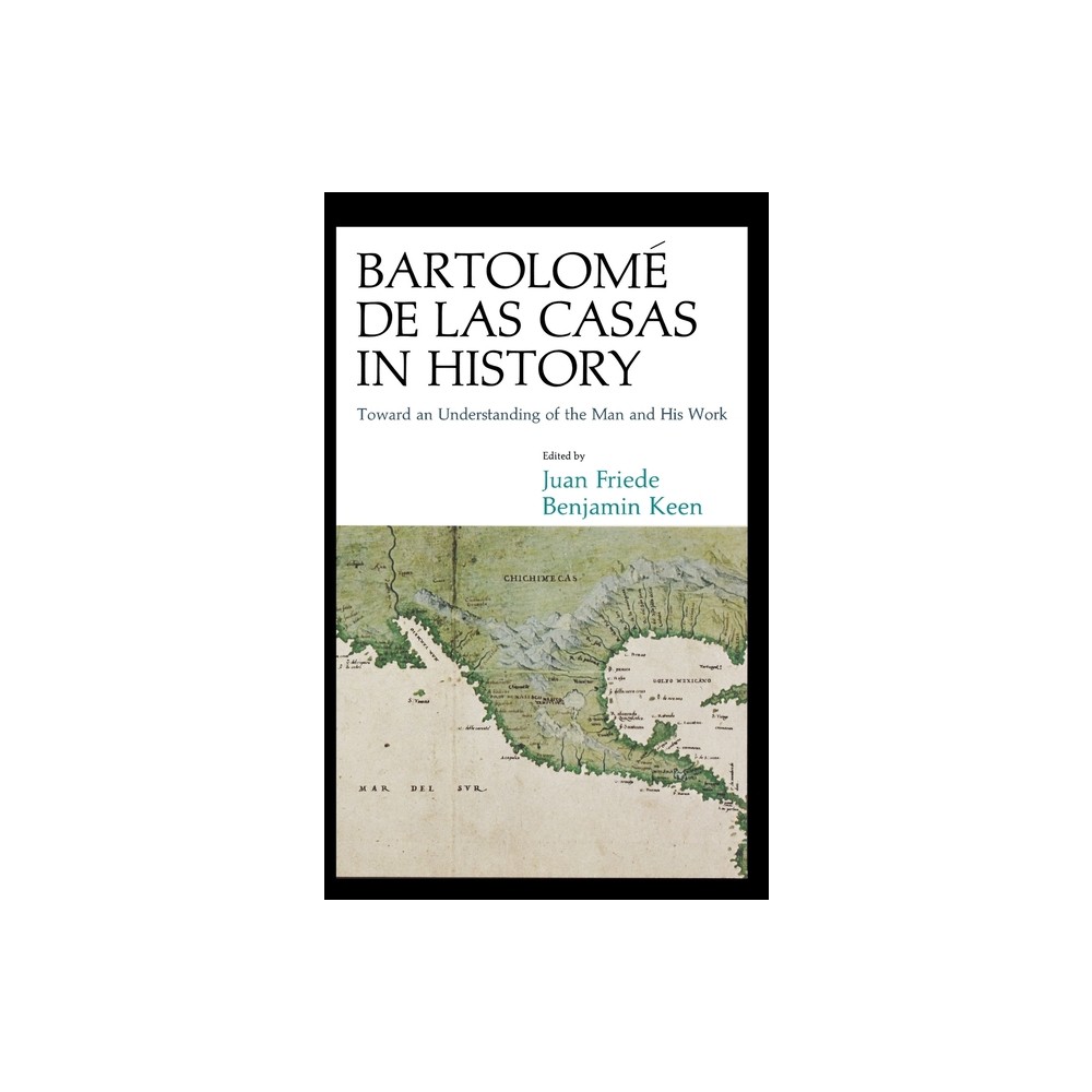 Bartolom de Las Casas in History - by Juan Friede (Hardcover)