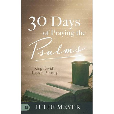 30 Days of Praying the Psalms - by  Julie Meyer (Hardcover)