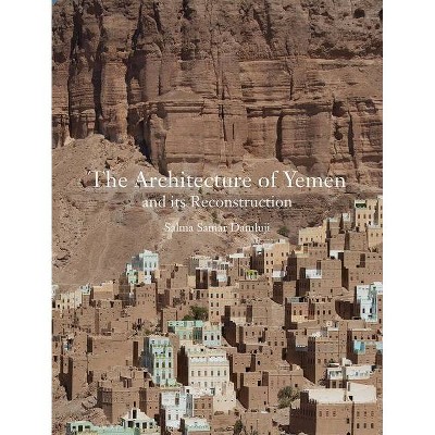 The Architecture of Yemen and Its Reconstruction - by  Salma Samar Damluji (Hardcover)