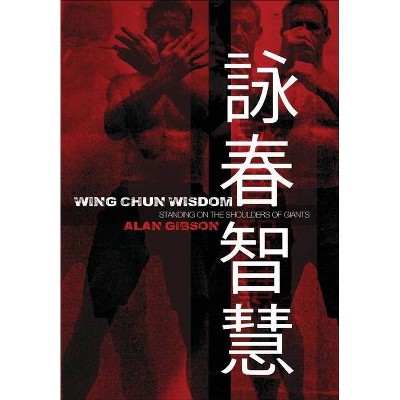 Wing Chun Wisdom - by  Alan Gibson (Hardcover)