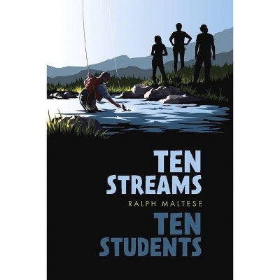 Ten Streams Ten Students - by  Ralph Maltese (Paperback)