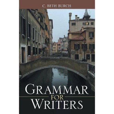 Grammar for Writers - by  C Beth Burch (Paperback)