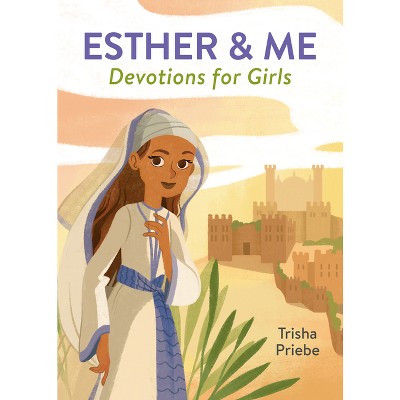 Esther & Me Devotions for Girls - by  Trisha White Priebe (Paperback)