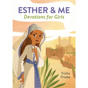 Esther & Me Devotions for Girls - by  Trisha White Priebe (Paperback) - 1 of 1