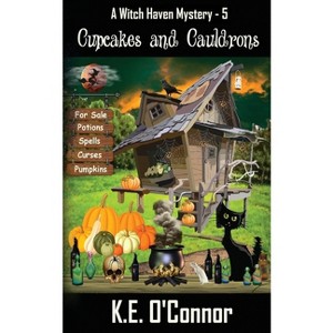 Cupcakes and Cauldrons - (Witch Haven Mystery) by  K E O'Connor (Paperback) - 1 of 1
