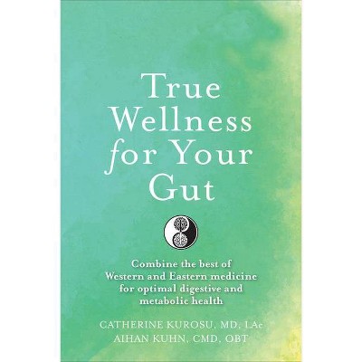 True Wellness for Your Gut - by  Catherine Jeane Kurosu & Aihan Kuhn (Paperback)