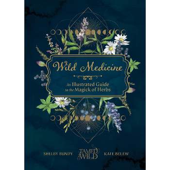 Wild Medicine - by  Shelby Bundy & Kate Belew (Hardcover)