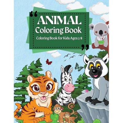 Coloring Book For Kids Ages 3-8 Animal Coloring Book - by  Penelope Moore (Paperback)