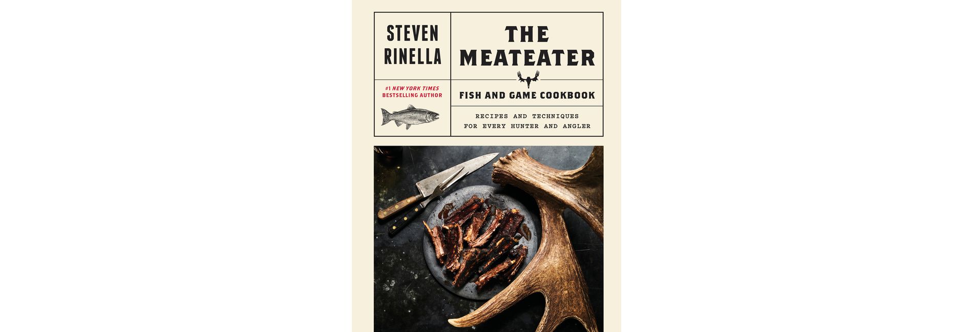 Meateater Fish & Game Cookbook : Recipes and Techniques for Every Hunter and Angler - by Steven Rinella (Hardcover)
