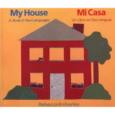 My House/ Mi Casa - by  Rebecca Emberley (Paperback)