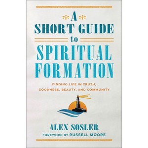 A Short Guide to Spiritual Formation - by  Alex Sosler (Paperback) - 1 of 1