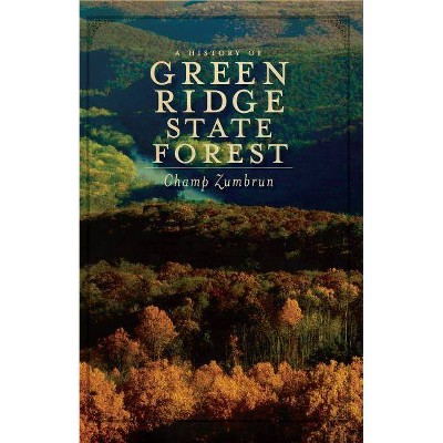 A History of Green Ridge State Forest - by  Champ Zumbrun (Paperback)