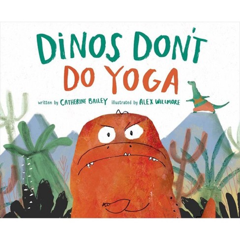 Dinos Don't Do Yoga - by  Catherine Bailey (Hardcover) - image 1 of 1