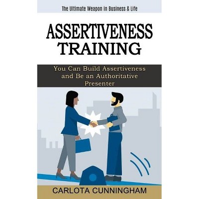 Assertiveness Training - by  Carlota Cunningham (Paperback)